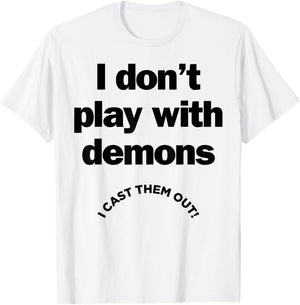 I Don't Play With Demons I Cast Them Out T-Shirt - T-Shirt | White