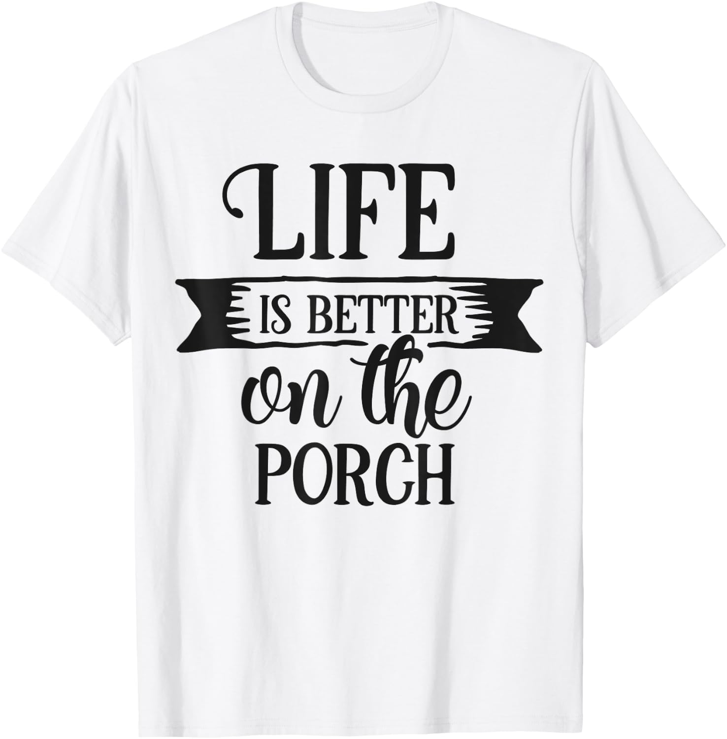 Life Is Better On The Porch Graphic Design Men Women T-Shirt - T-Shirt | White