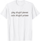 Play Stupid Games Win Stupid Prizes T Shirt T-Shirt - T-Shirt | White