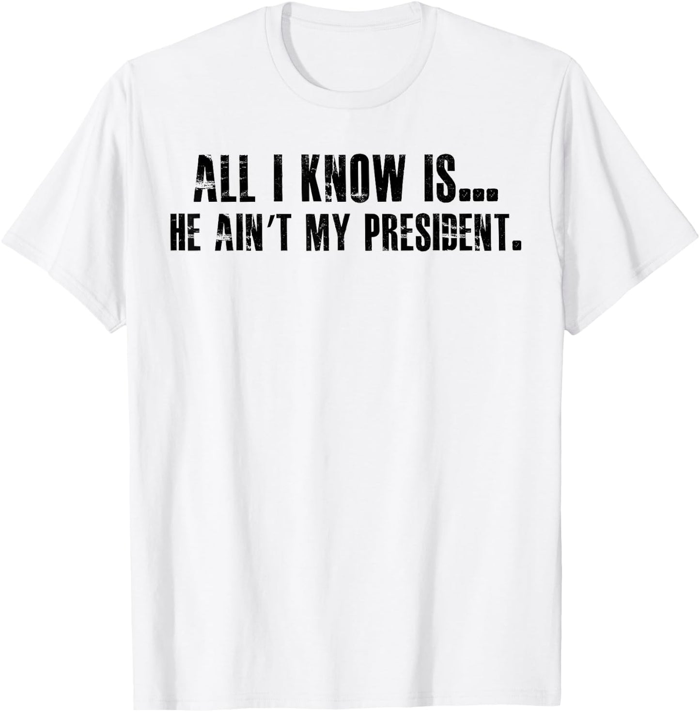 All i know is he ain't my president T-Shirt - T-Shirt | White