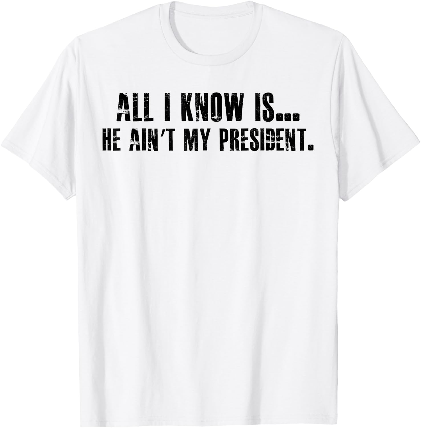 All i know is he ain't my president T-Shirt - T-Shirt | White
