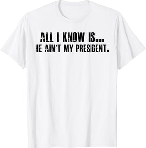 All i know is he ain't my president T-Shirt - T-Shirt | White