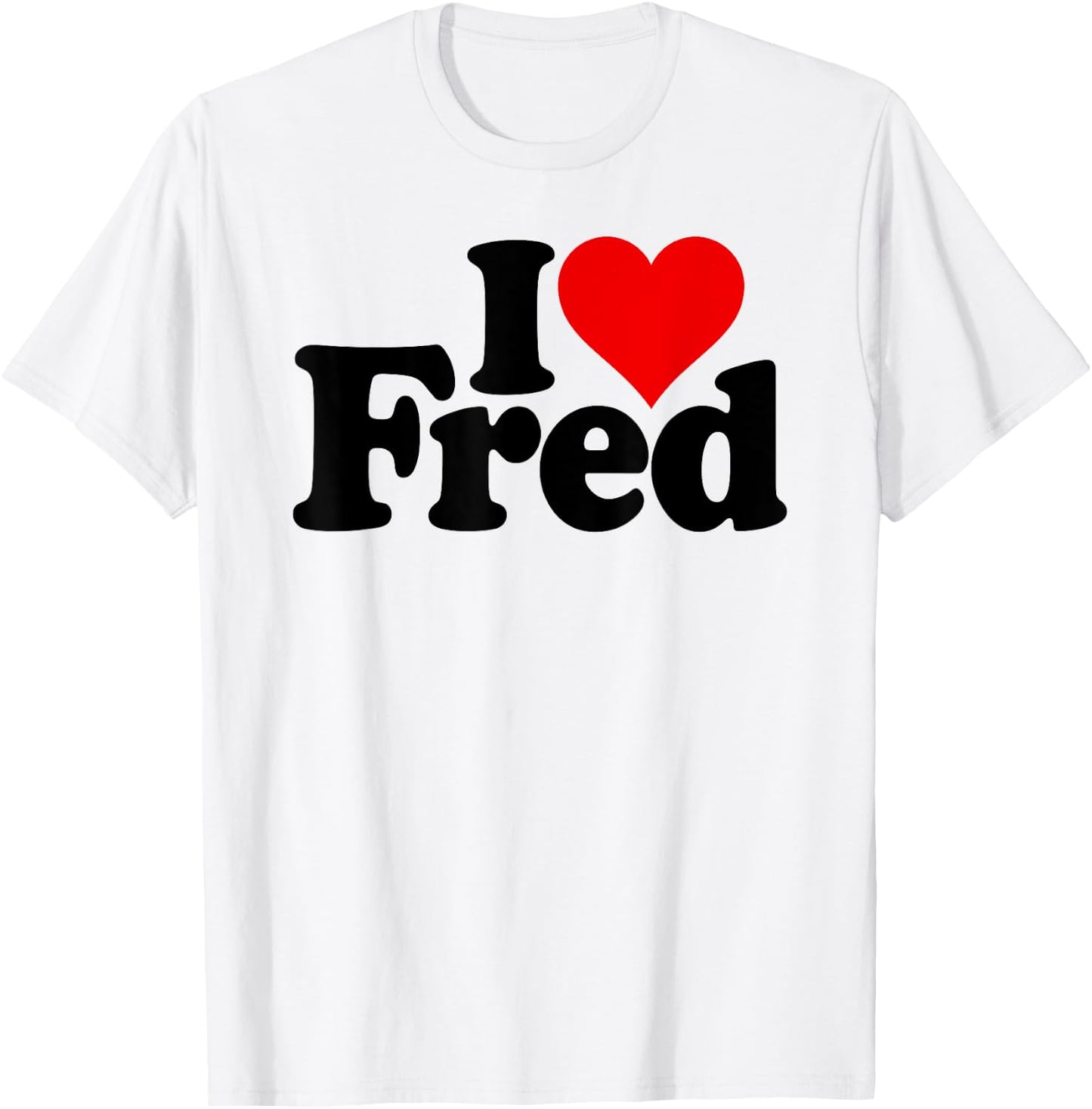I Love Heart Fred Name on a T-Shirt - T-Shirt | White
