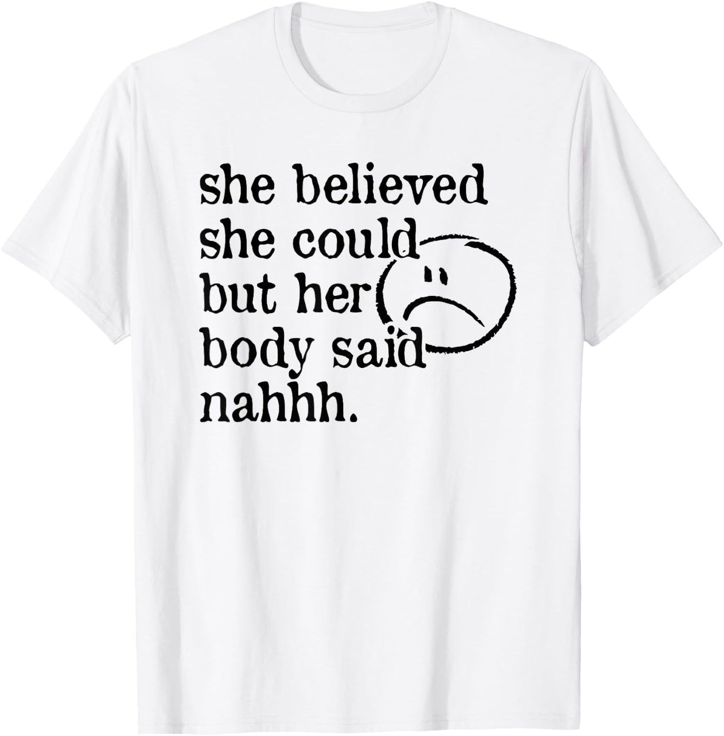 She Believed She Could but Her Body Said Nah T-Shirt - T-Shirt | White