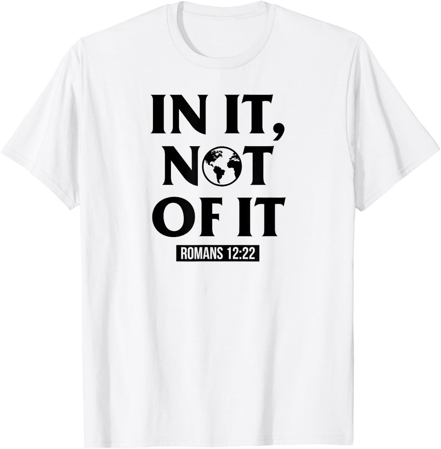In It Not Of It Romans 12:22 - Christian Bible Verse Quote T-Shirt - T-Shirt | White