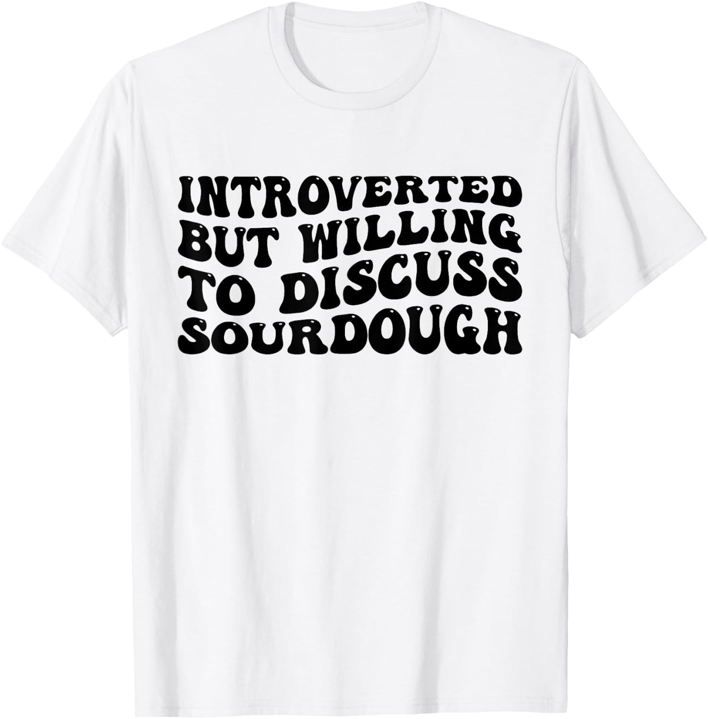 Sourdough Bread Lover Introverted But Willing Funny T-Shirt - T-Shirt | White