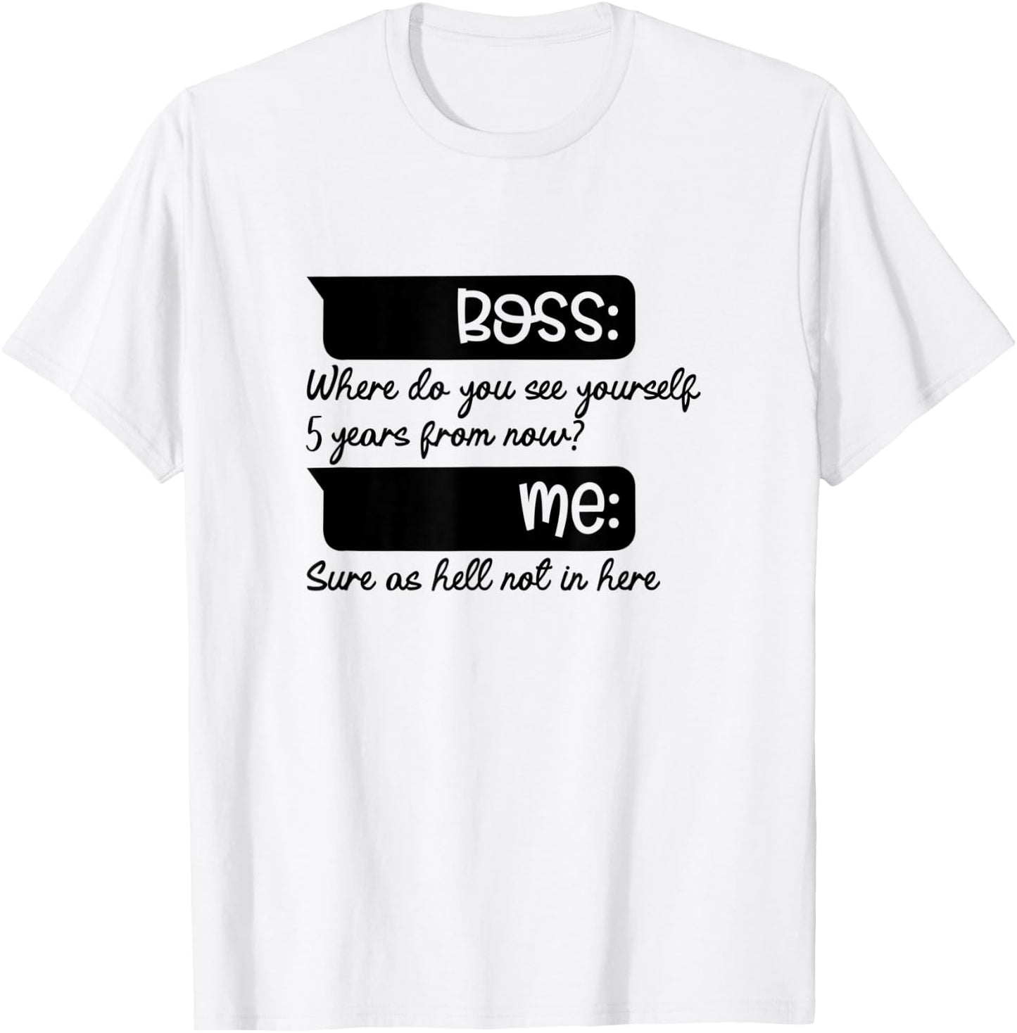 Where Do You See Yourself 5 Years Funny I Quit Quitting Job T-Shirt - T-Shirt | White