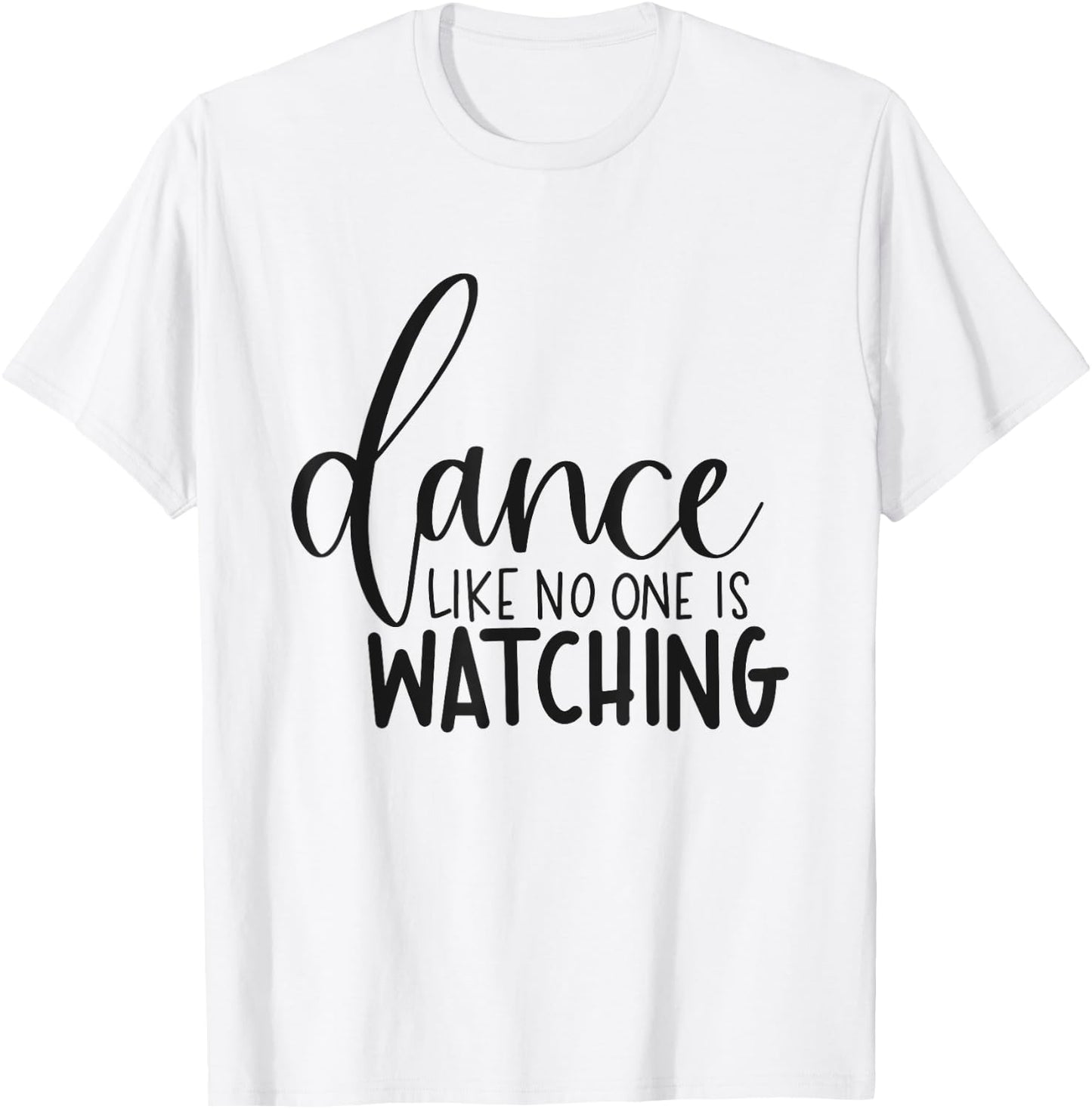 Dance Like No One Is Watching Inspirational Motivational T-Shirt - T-Shirt | White