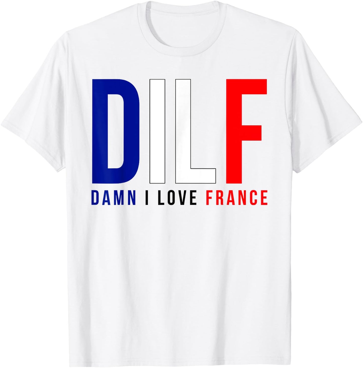 Damn I Love France Funny Adult Quote France Enthusiasts DILF T-Shirt - T-Shirt | White