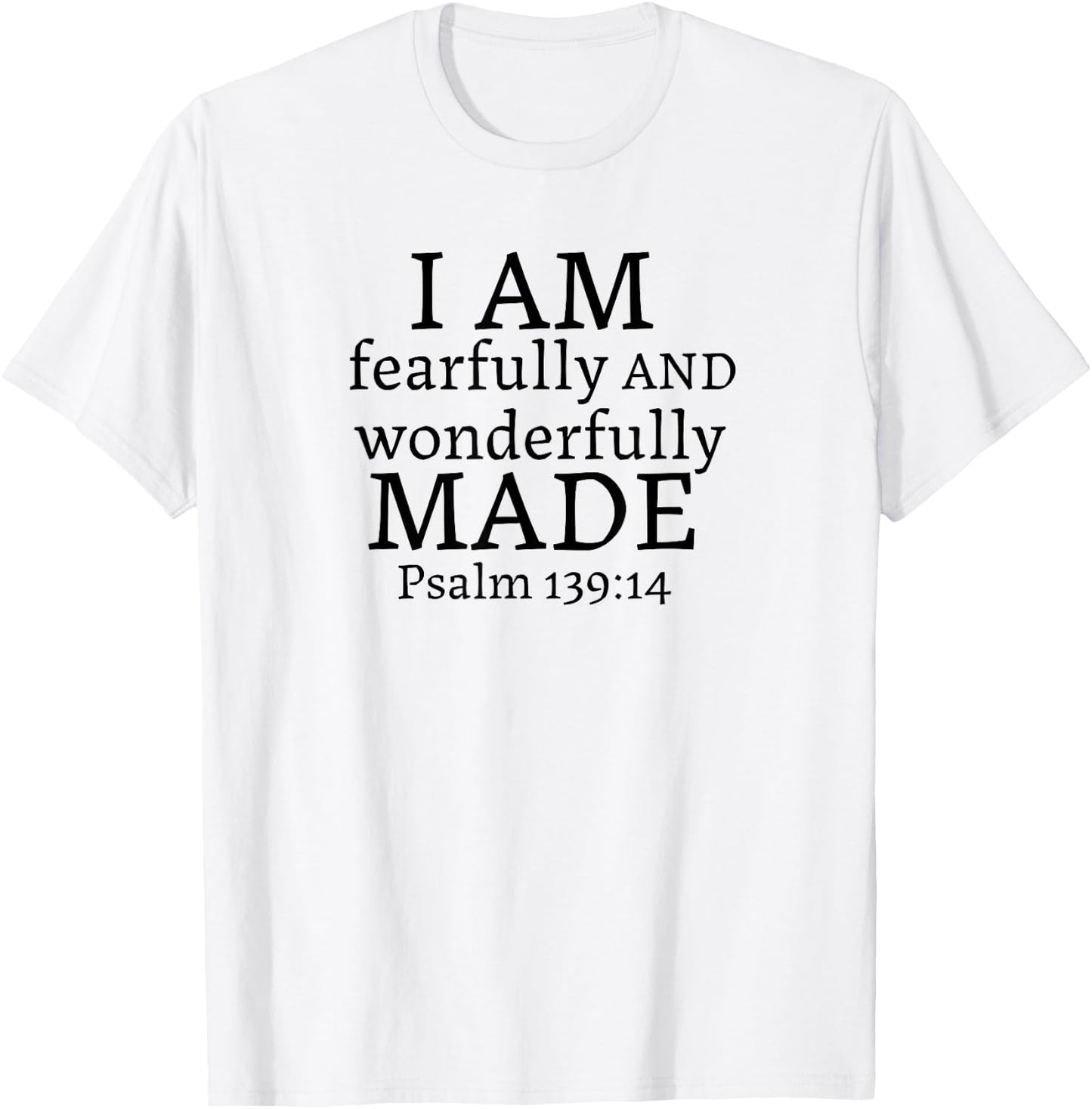 I AM fearfully AND wonderfully MADE - Psalm 139:14 T-Shirt - T-Shirt | White