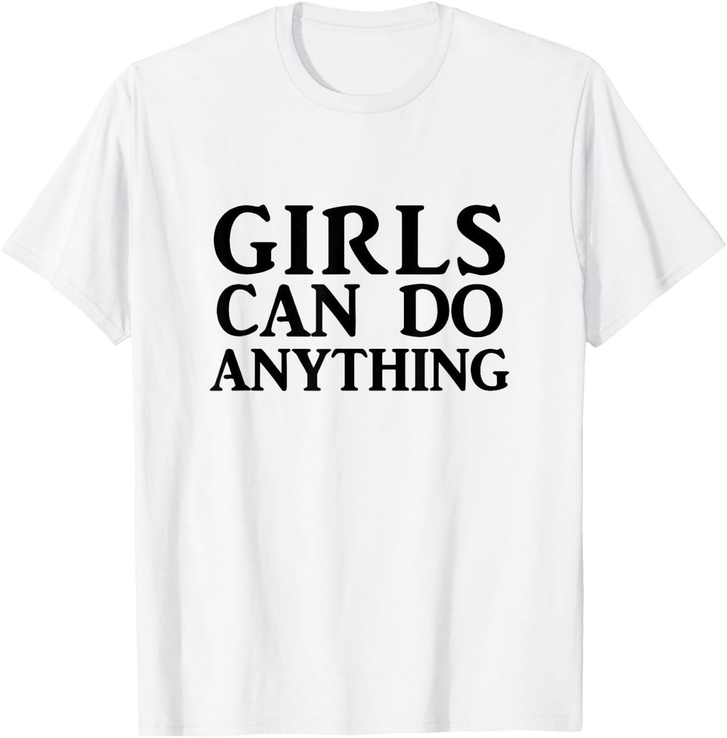 Girls Can Do Anything T Shirt, Feminist Shirt, Feminism T-Shirt - T-Shirt | White