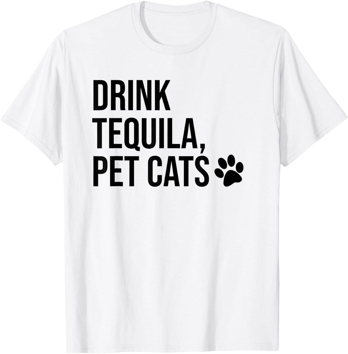 Drink Tequila Pet Cats Shirts,Drink Tequila and Pet Cats T-Shirt - T-Shirt | White