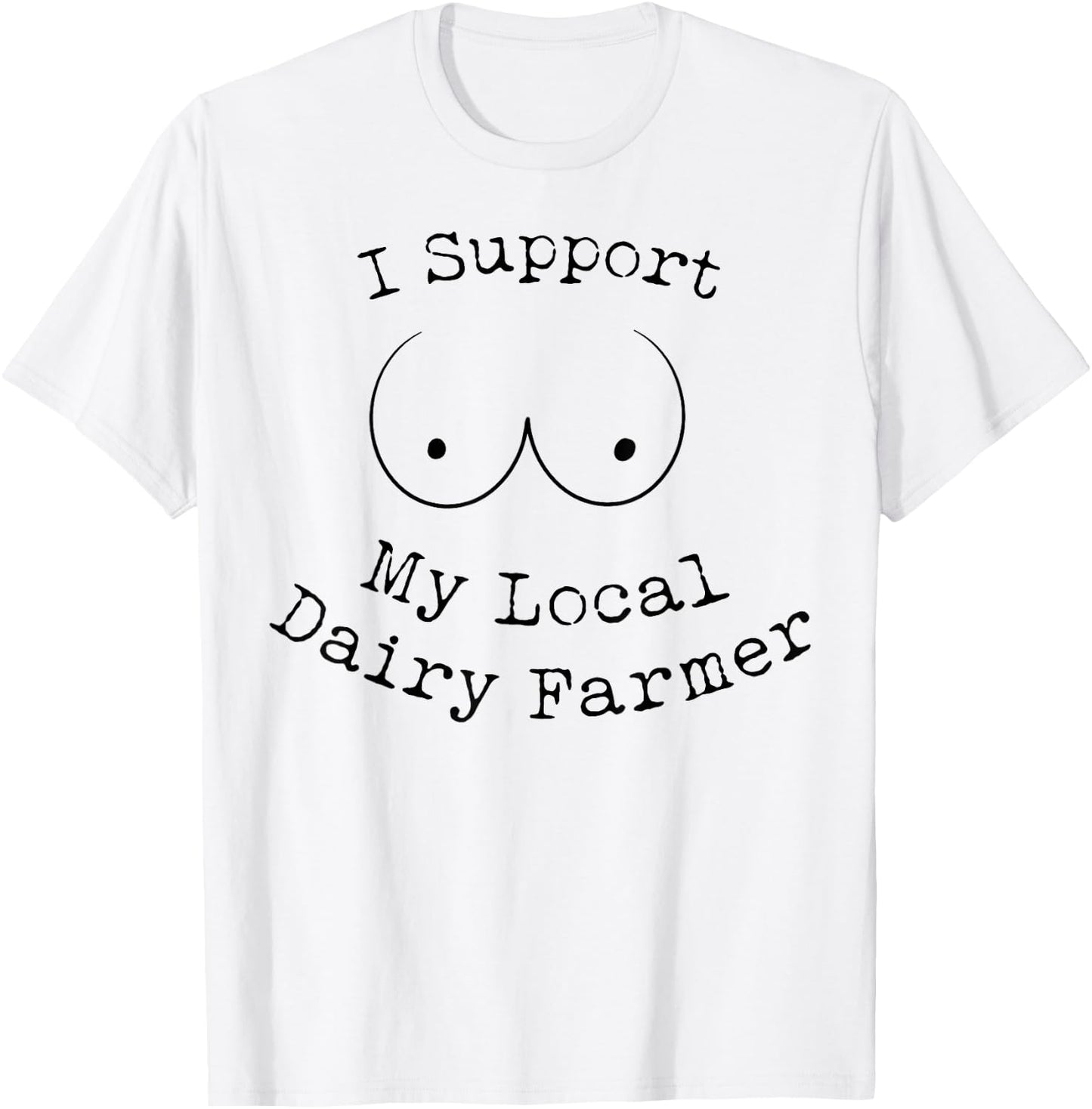 I Support My Local Dairy Farmer T-Shirt - T-Shirt | White