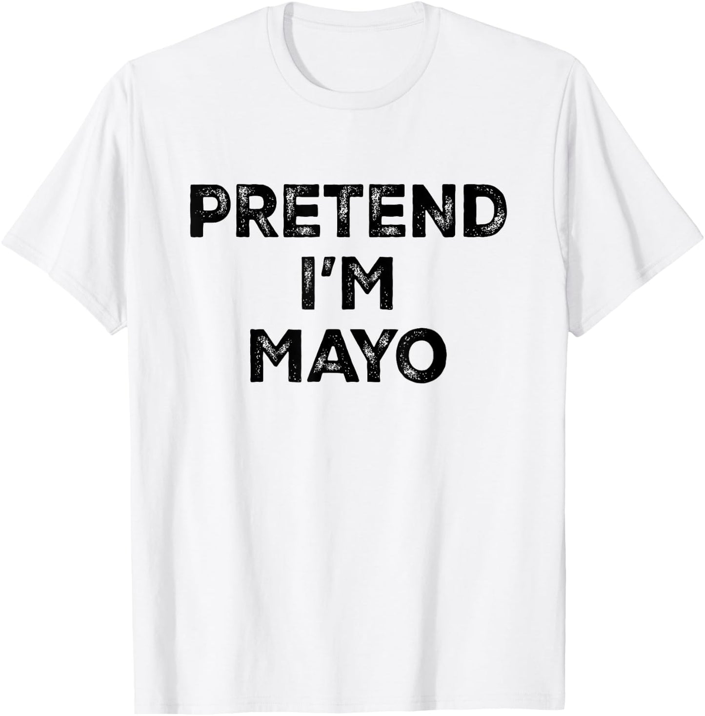 Pretend I'm Mayo for Mayonnaise Lazy Halloween Costume T-Shirt - T-Shirt | White
