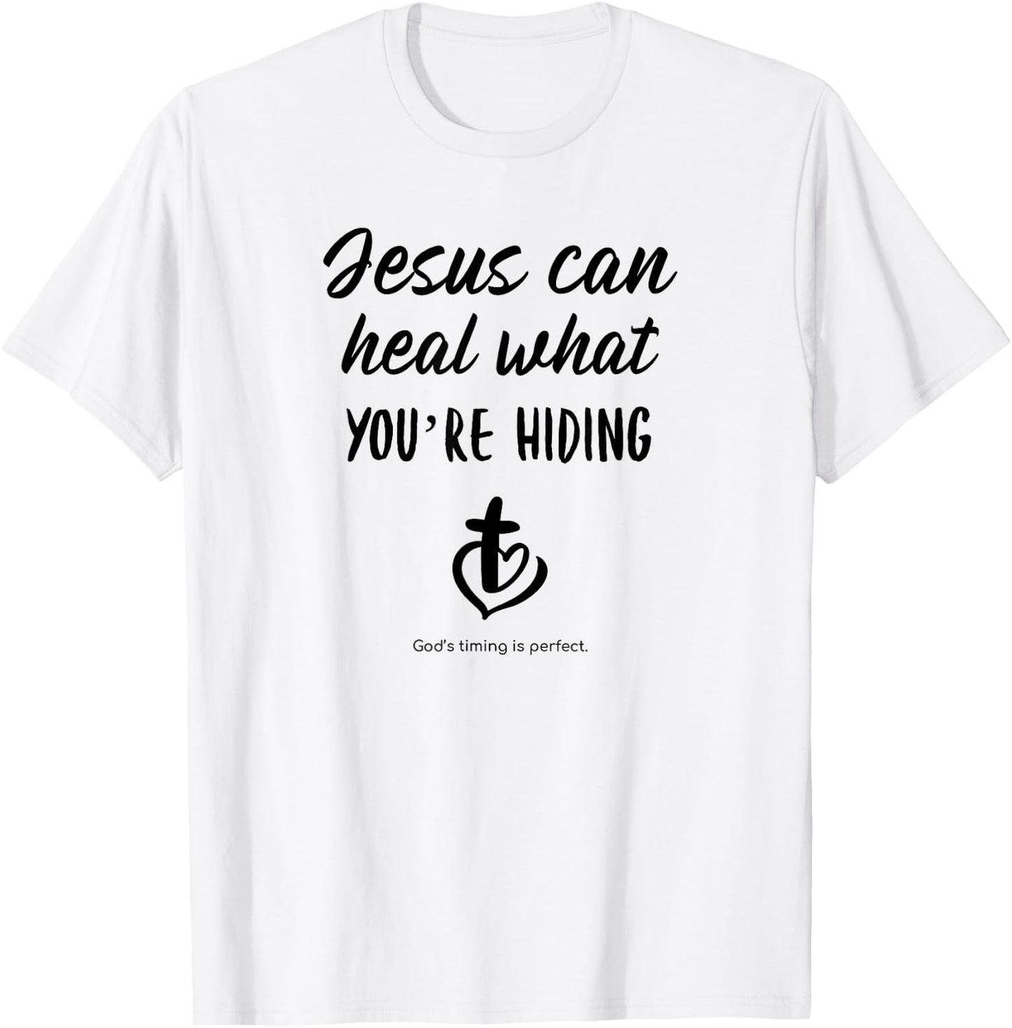 Jesus can heal what you're hiding God's timing is perfect T-Shirt - T-Shirt | White