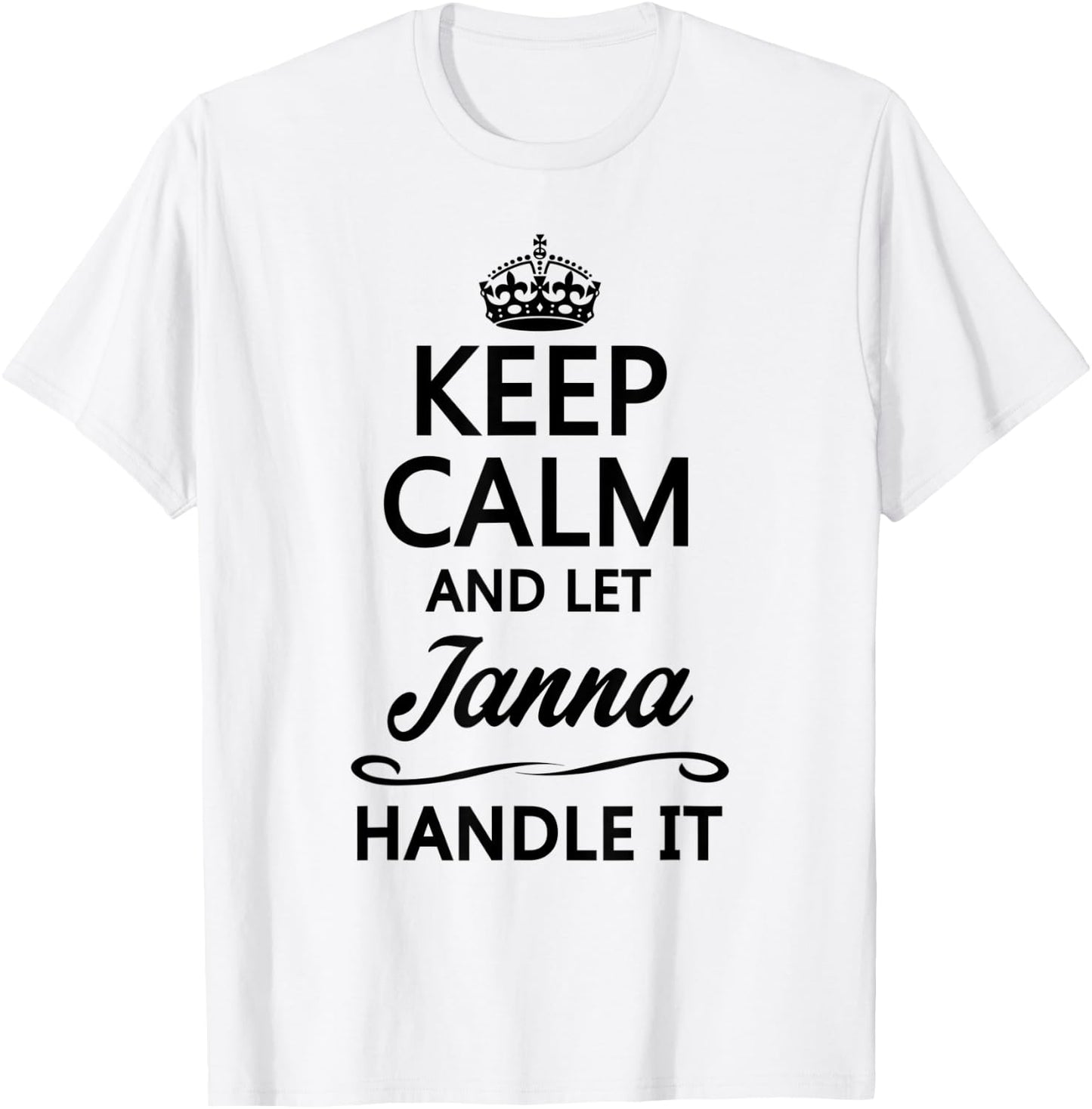 KEEP CALM and let JANNA Handle It | Funny Name Gift T-Shirt - T-Shirt | White