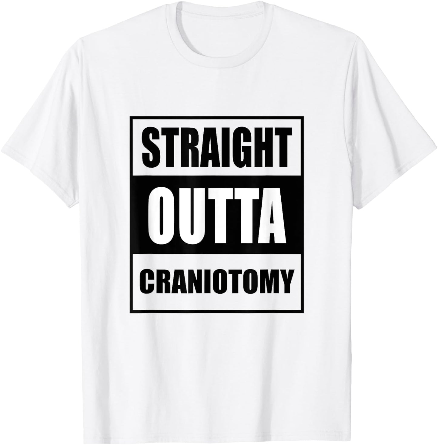 Straight Outta Craniotomy Get Well Soon Recovery T-Shirt - T-Shirt | White