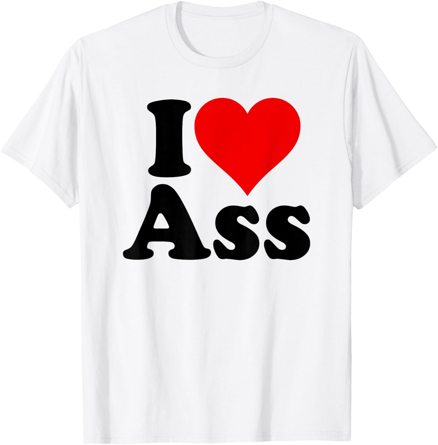 I Love Heart Ass T-Shirt - T-Shirt | White