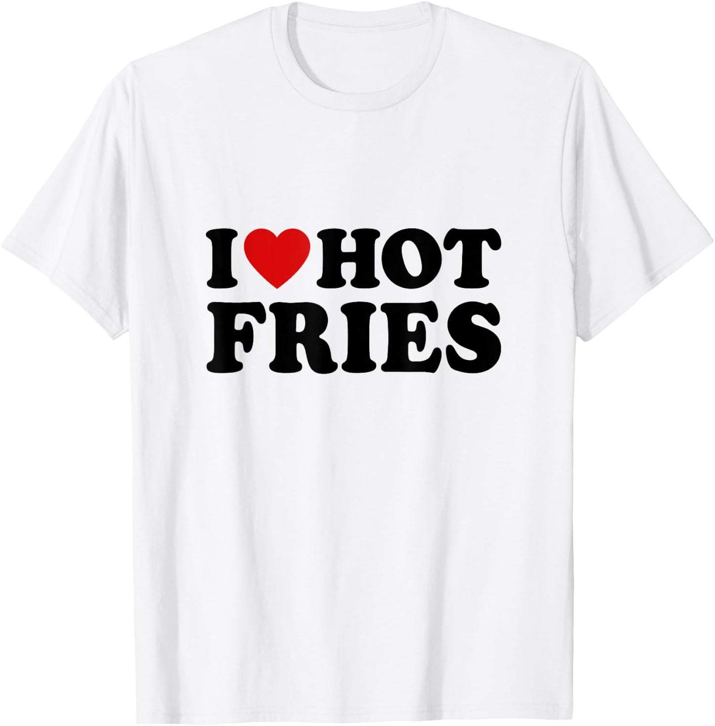 French Fries Lover Fast Food Gifts I Love Hot Fries -Adults White Small Classic Fit Short Sleeve Classic T-Shirt - T-Shirt | White