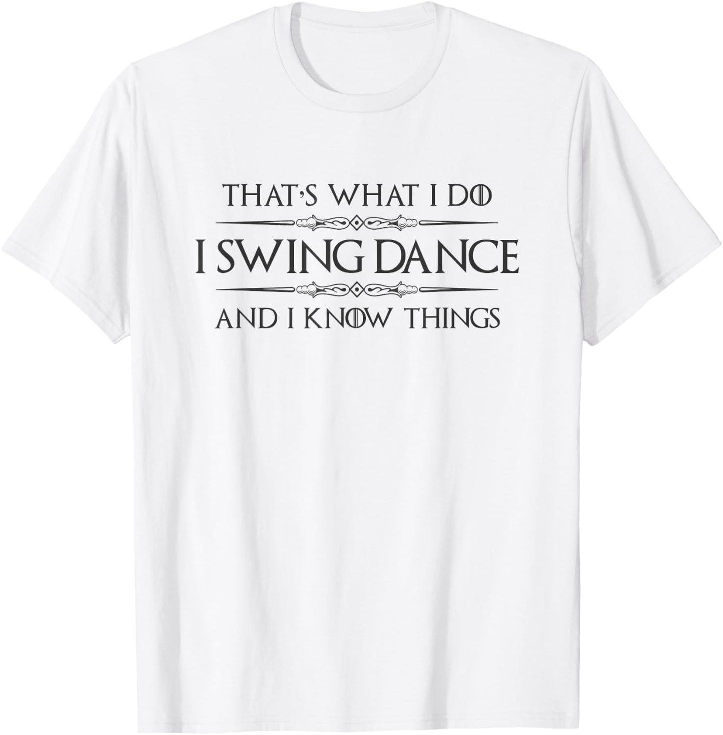 Swing Dancer Gifts - I Swing Dance and I Know Things Dancing T-Shirt - T-Shirt | White
