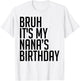 Bruh It's My Nana's Birthday Bro Happy Queen Calm Crown Omg T-Shirt - T-Shirt | White