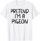 Pretend I'm A Pigeon Family Group Lazy Halloween Costume T-Shirt - T-Shirt | White