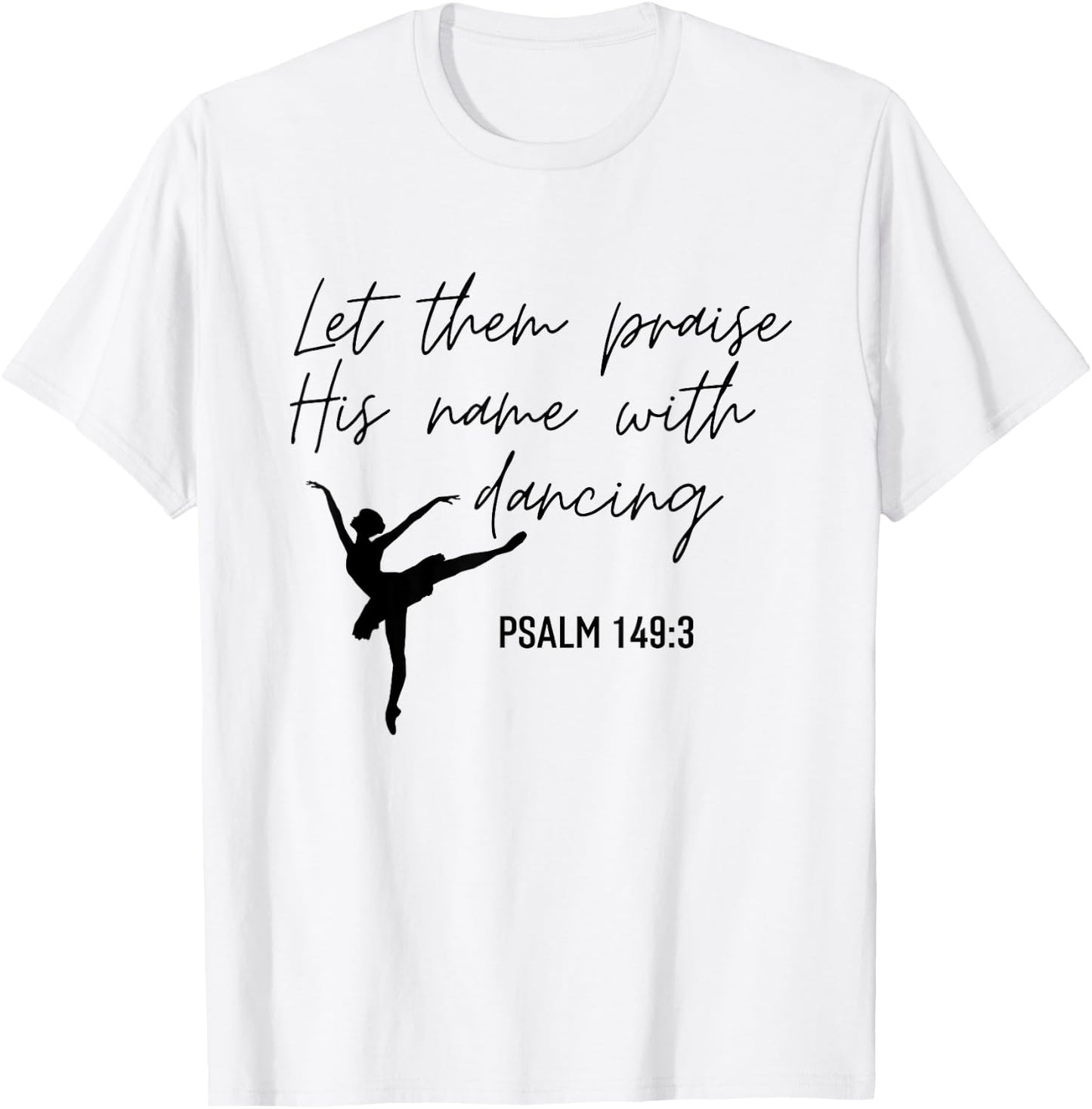 Let Them Praise His Name with Dancing Christian Ballet Dance T-Shirt - T-Shirt | White
