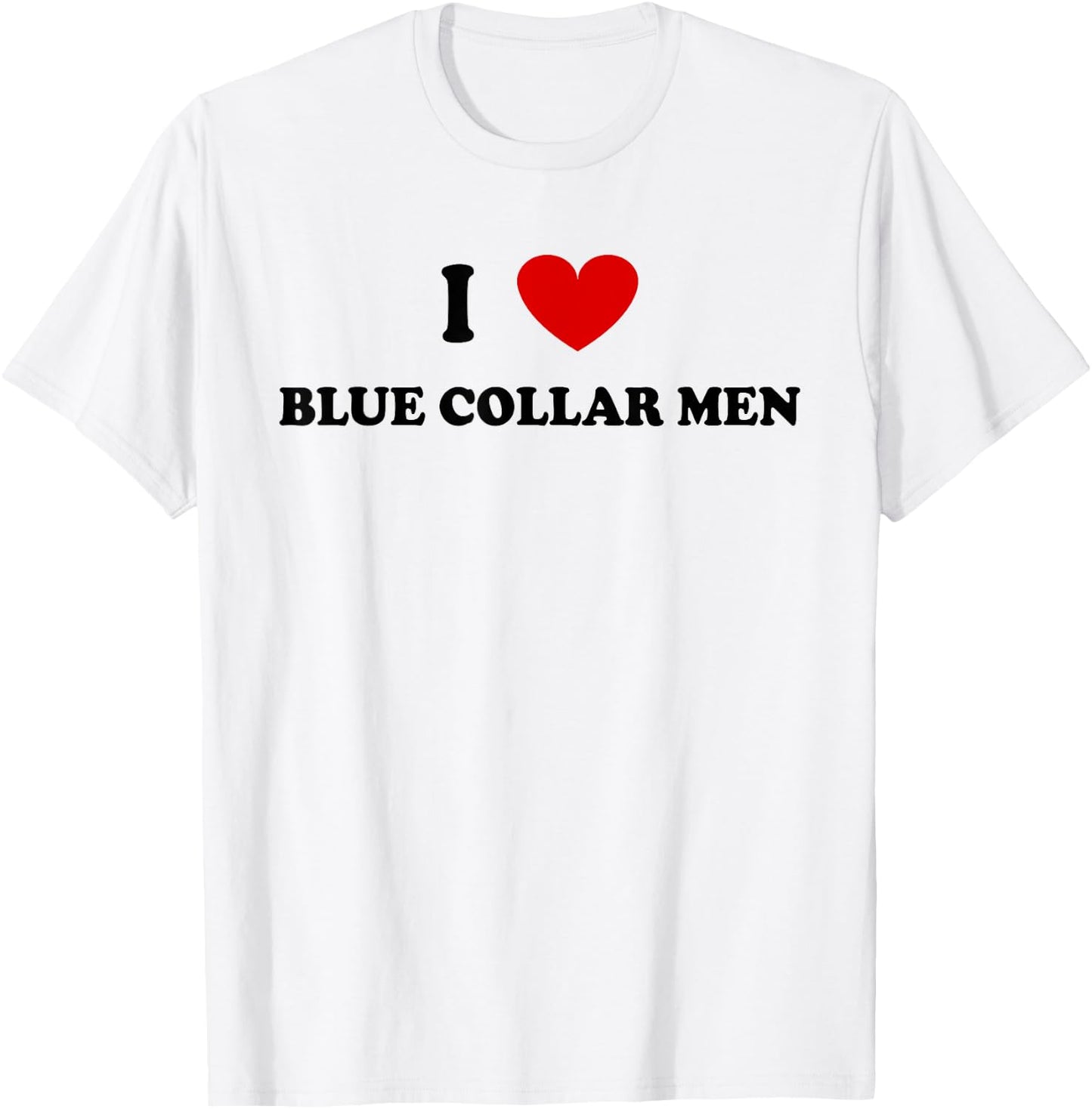 I Love Blue Collar Men Shirt I Love Blue Collar Men T-Shirt - T-Shirt | White