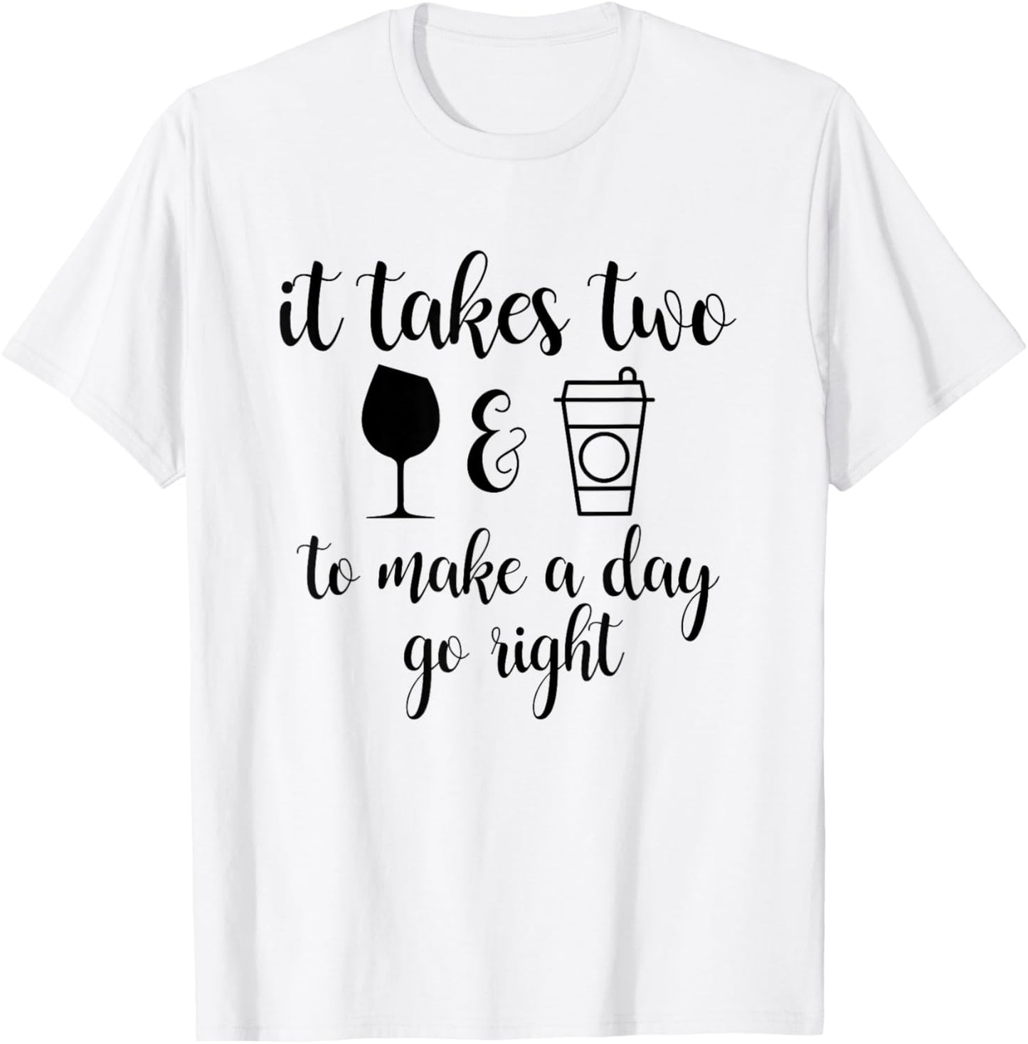 It Takes Two To Make A Day Go Right Funny T-Shirt - T-Shirt | White