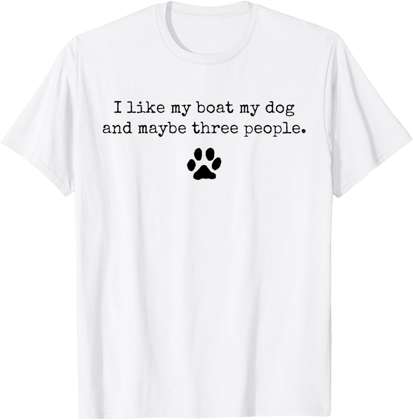 I Like My Boat My Dog And Maybe 3 People Funny Boating T-Shirt - T-Shirt | White