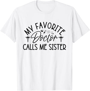 My Favorite Doctor Calls Me Sister Funny Girls Doctor Gifts T-Shirt - T-Shirt | White