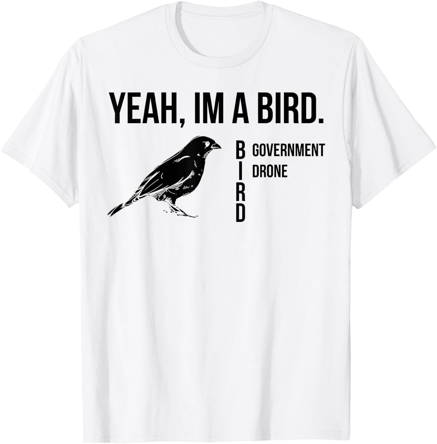 Yeah I'm A Bird Government Drone T-Shirt - T-Shirt | White