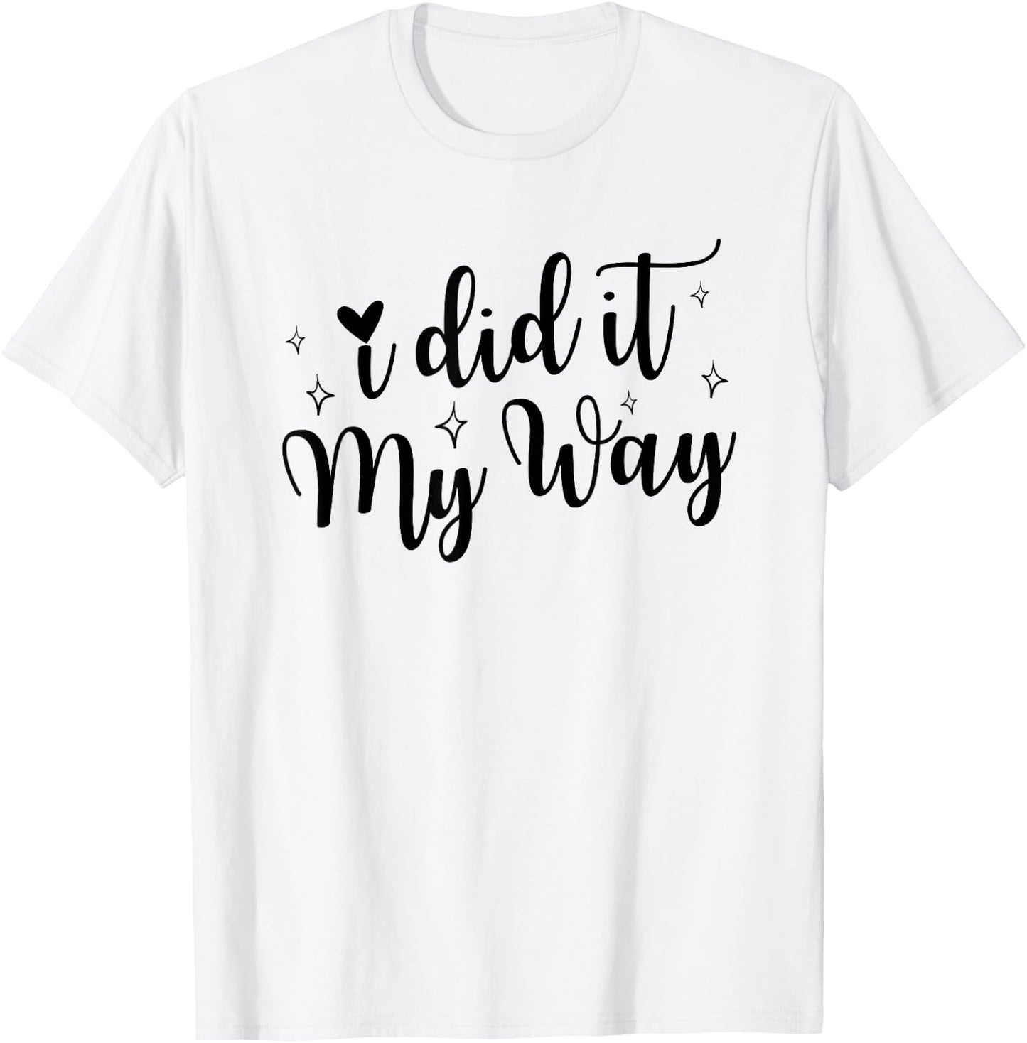 I Did It My Way Funny Quote T-Shirt - T-Shirt | White
