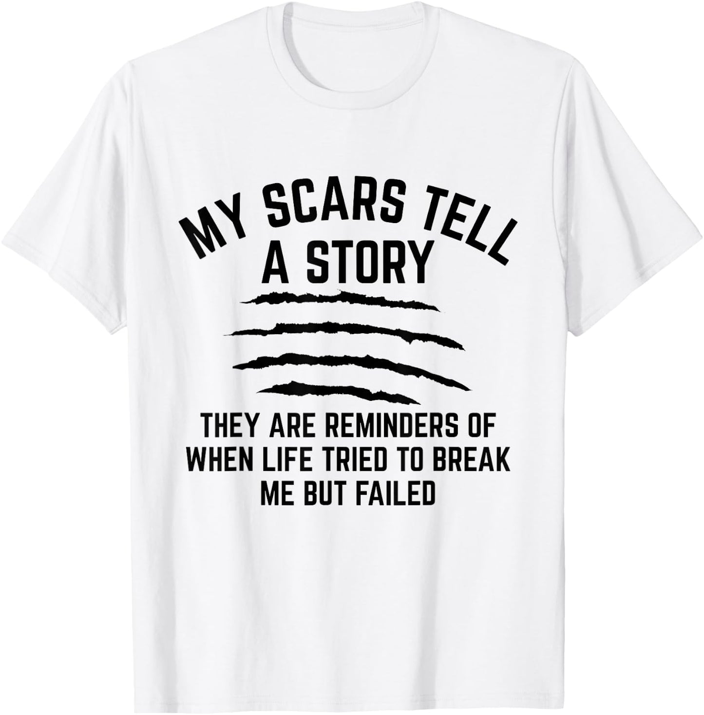 My Scars Tell A Story They Are Reminders Of When Life Tried T-Shirt - T-Shirt | White