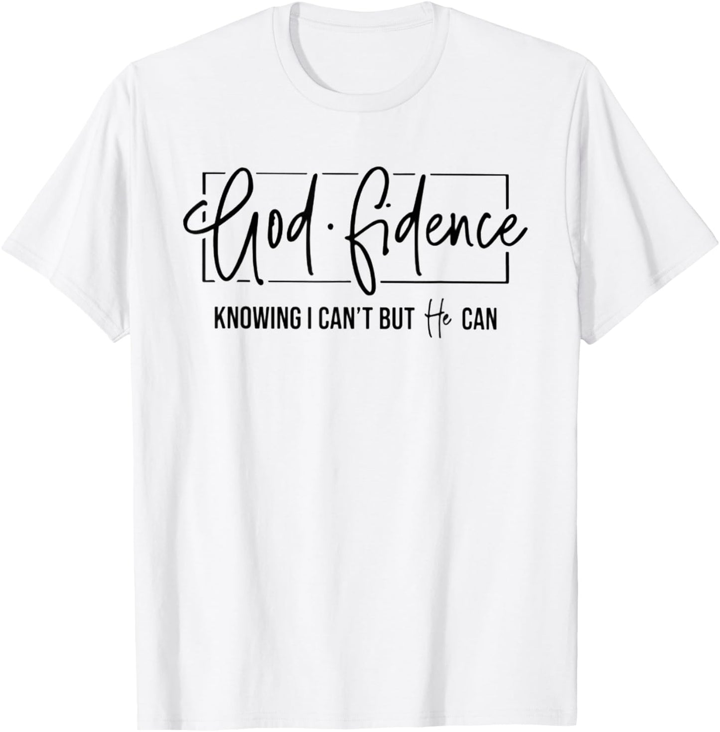 God Fidence Knowing I Can't But He Can Funny Christian T-Shirt - T-Shirt | White