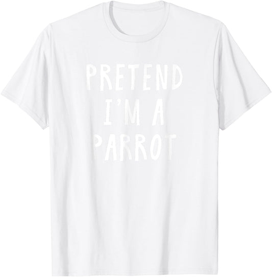 Pretend Im A Parrot Costume Women Men Kids Halloween Costume T-Shirt - T-Shirt | White