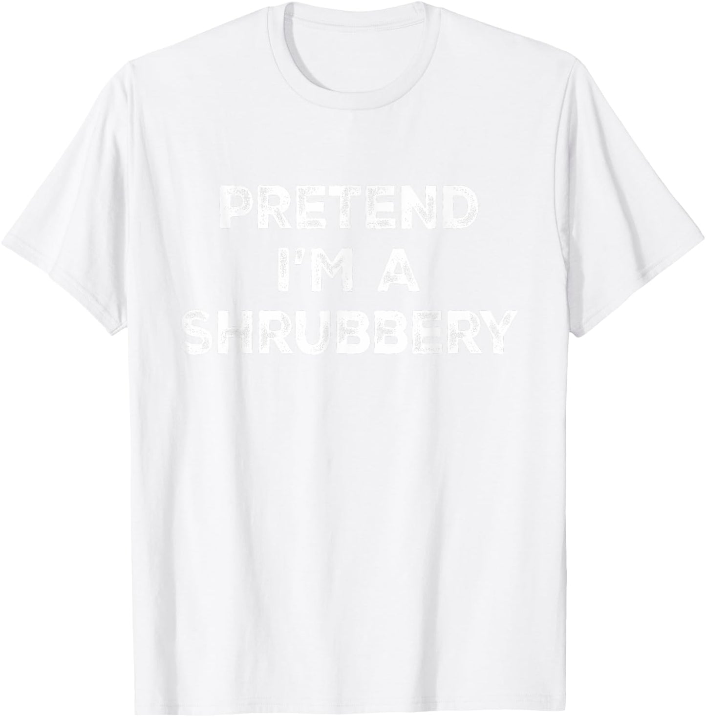 Pretend I'm A Shrubbery Lazy Halloween Costume T-Shirt - T-Shirt | White