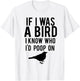 If I Was A Bird I Know Who I'd Poop On Funny T-Shirt - T-Shirt | White