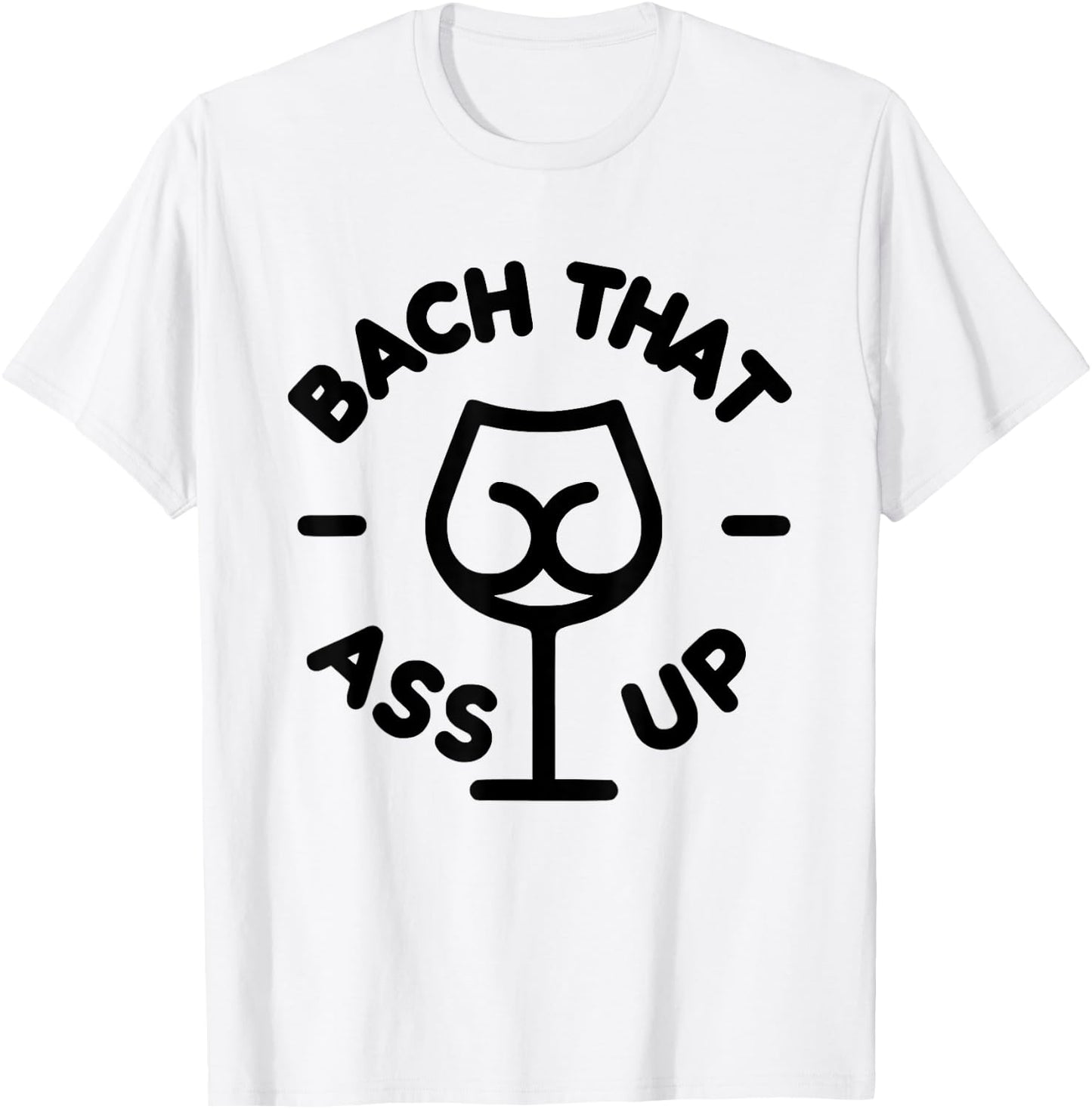 Bach that ass up bachelor and bachelorette party T-Shirt - T-Shirt | White