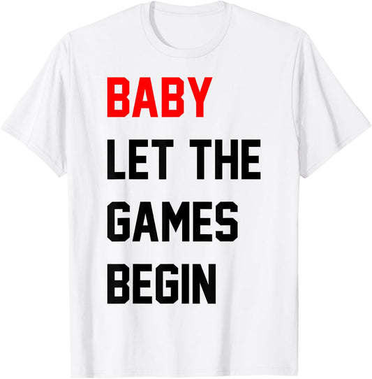 Baby Let The Games Begin T-Shirt - T-Shirt | White