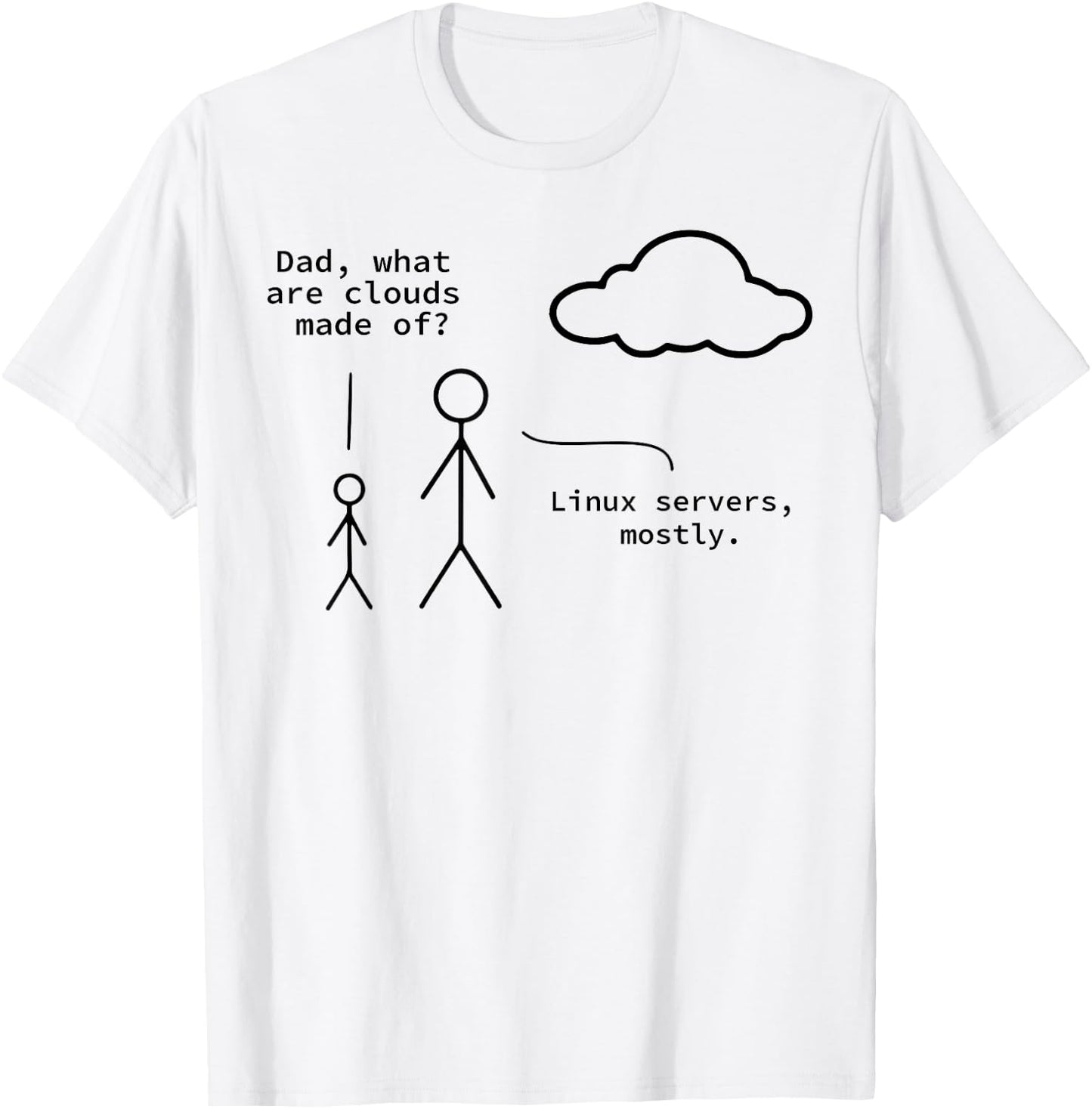 Dad What Are Clouds Made Of? Linux Servers Mostly T-Shirt - T-Shirt | White