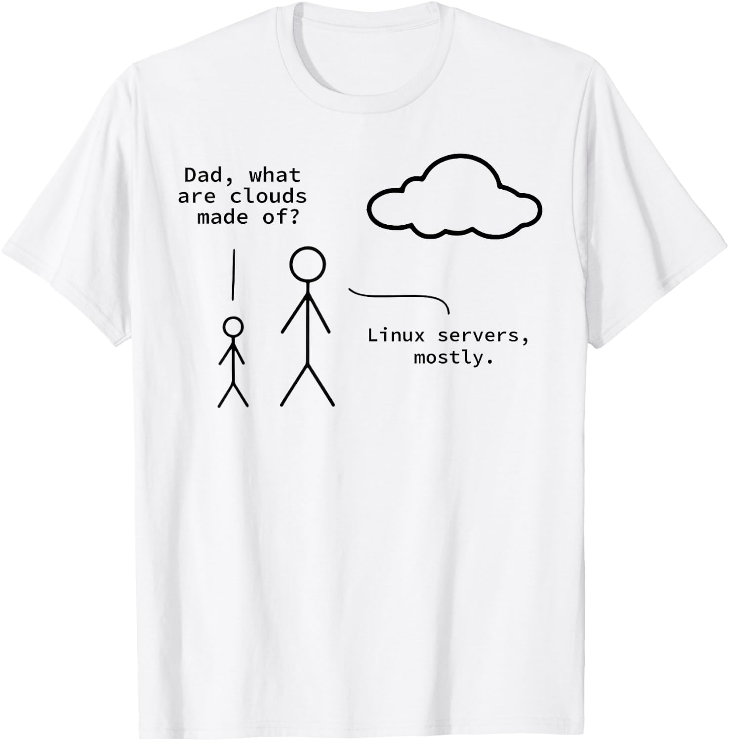 Dad What Are Clouds Made Of? Linux Servers Mostly T-Shirt - T-Shirt | White