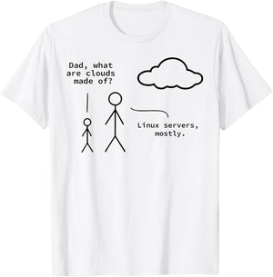 Dad What Are Clouds Made Of? Linux Servers Mostly T-Shirt - T-Shirt | White