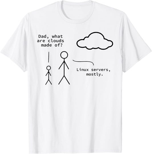 Dad What Are Clouds Made Of? Linux Servers Mostly T-Shirt - T-Shirt | White