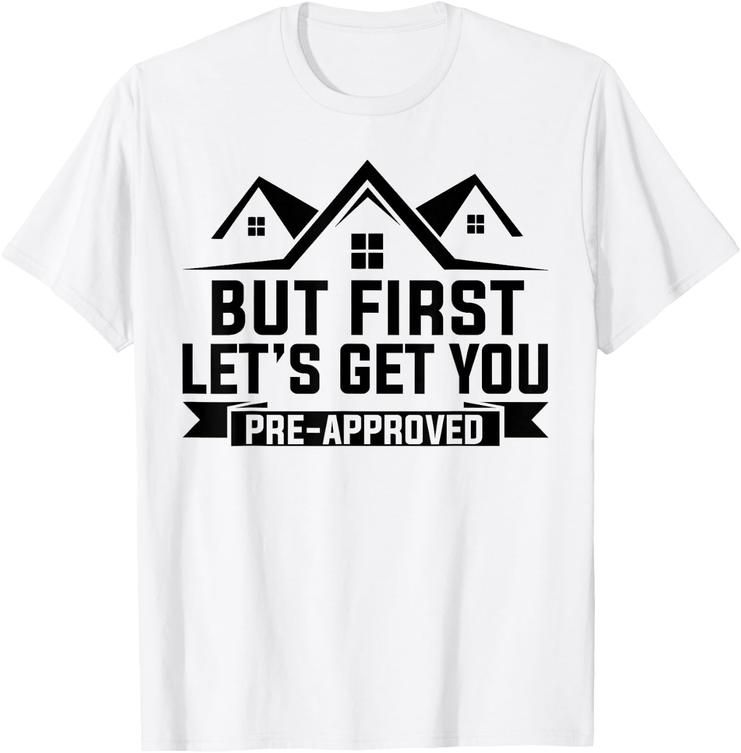 But First Let's Get You Pre-Approved Mortgage Loan Officer T-Shirt - T-Shirt | White