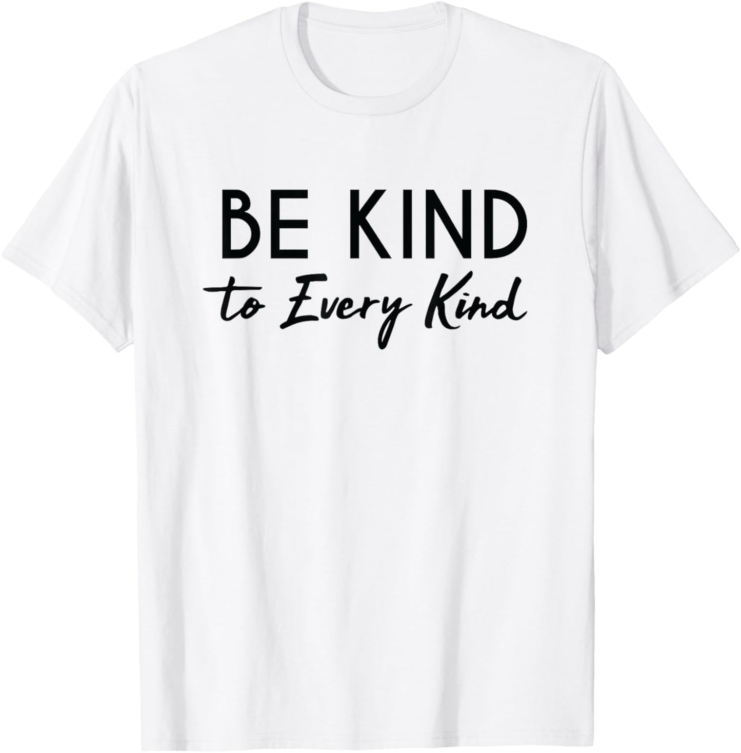 Be Kind to Every Kind Generosity Animal Rights Shirt T-Shirt - T-Shirt | White