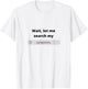 Search Symptoms Hypochondriac Funny Humor Gift T-Shirt - T-Shirt | White