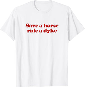 Save A Horse Ride A Dyke Y2k Aesthetic Trendy Lesbian T-Shirt - T-Shirt | White
