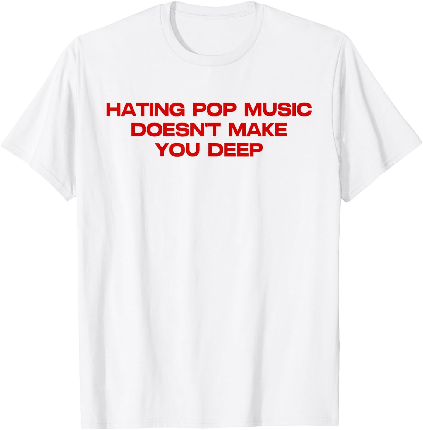 Hating Pop Doesn't Make You Funny Deep Music Sarcastic Joke T-Shirt - T-Shirt | White