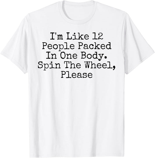 Funny Saying I'm Like 12 People Packed In one Body Women Men T-Shirt - T-Shirt | White